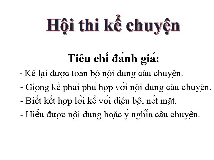 Hội thi kể chuyện Tiêu chi đa nh gia : - Kê la i Hội thi kể chuyện Tiêu chi đa nh gia : - Kê la i