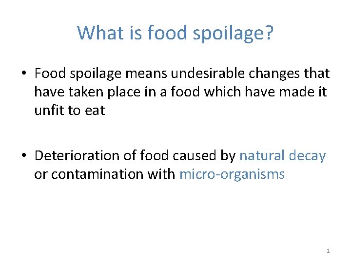 What is food spoilage? • Food spoilage means undesirable changes that have taken place