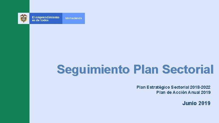 Seguimiento Plan Sectorial Plan Estratégico Sectorial 2018 -2022 Plan de Acción Anual 2019 Junio