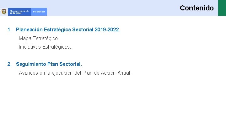 Contenido 1. Planeación Estratégica Sectorial 2019 -2022. Mapa Estratégico. Iniciativas Estratégicas. 2. Seguimiento Plan