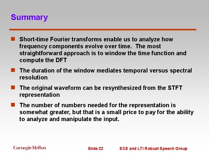 Summary n Short-time Fourier transforms enable us to analyze how frequency components evolve over