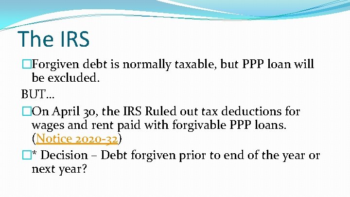 The IRS �Forgiven debt is normally taxable, but PPP loan will be excluded. BUT…