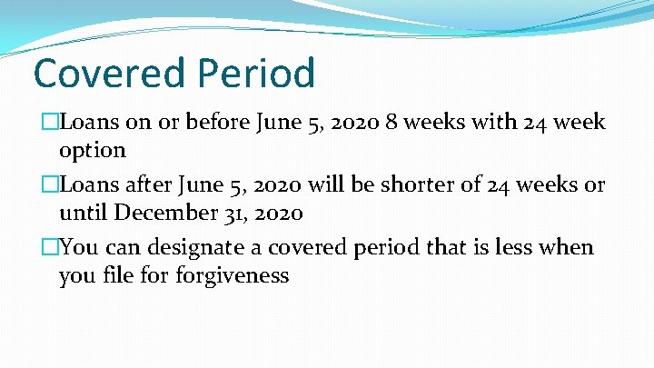 Covered Period �Loans on or before June 5, 2020 8 weeks with 24 week