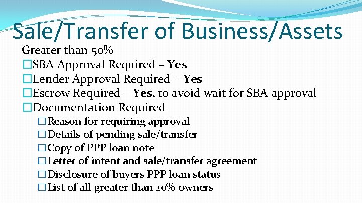 Sale/Transfer of Business/Assets Greater than 50% �SBA Approval Required – Yes �Lender Approval Required