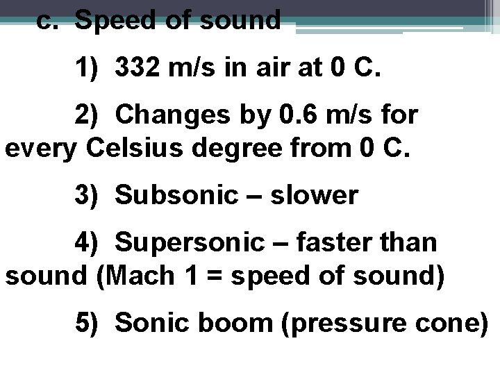 c. Speed of sound 1) 332 m/s in air at 0 C. 2) Changes