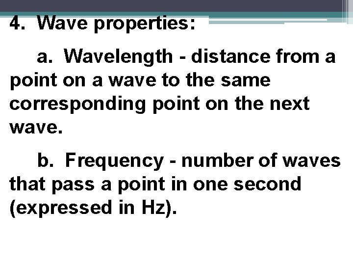 4. Wave properties: a. Wavelength - distance from a point on a wave to