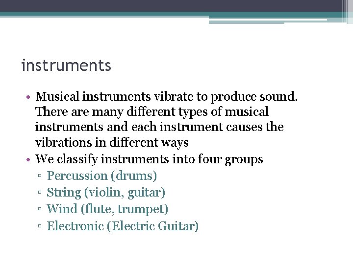 instruments • Musical instruments vibrate to produce sound. There are many different types of