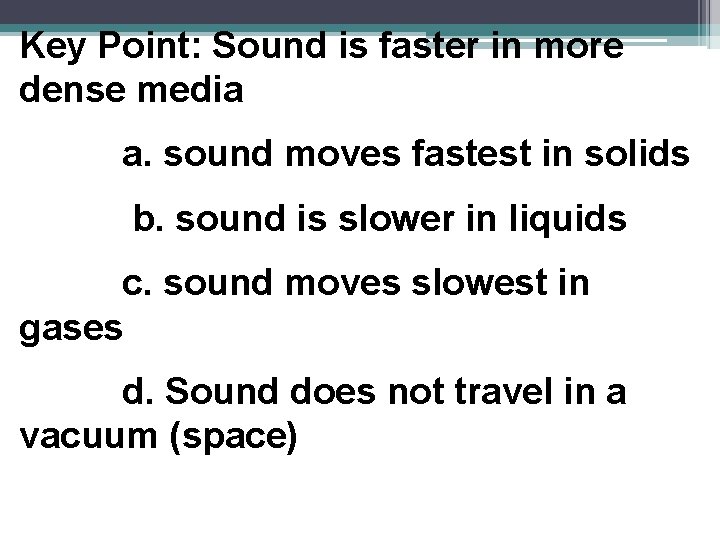 Key Point: Sound is faster in more dense media a. sound moves fastest in