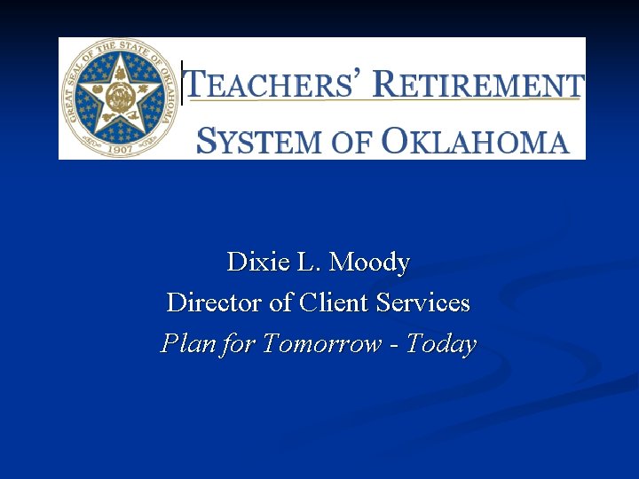 Dixie L. Moody Director of Client Services Plan for Tomorrow - Today 