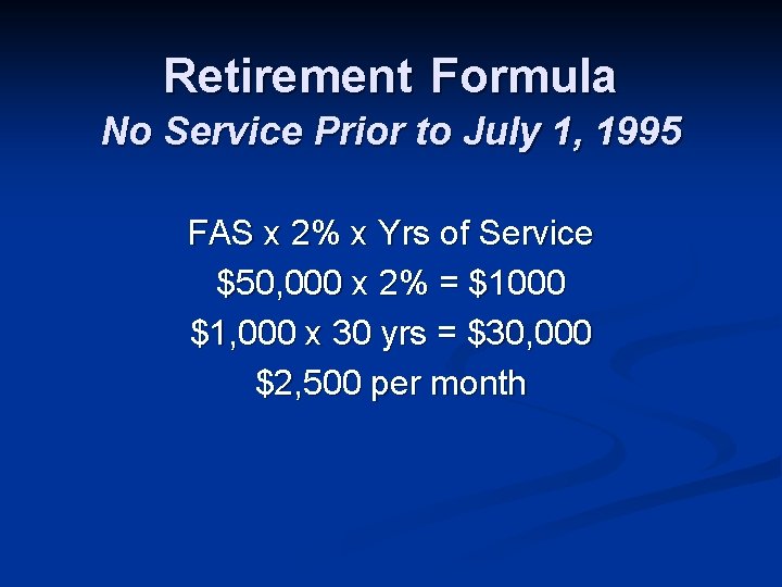 Retirement Formula No Service Prior to July 1, 1995 FAS x 2% x Yrs