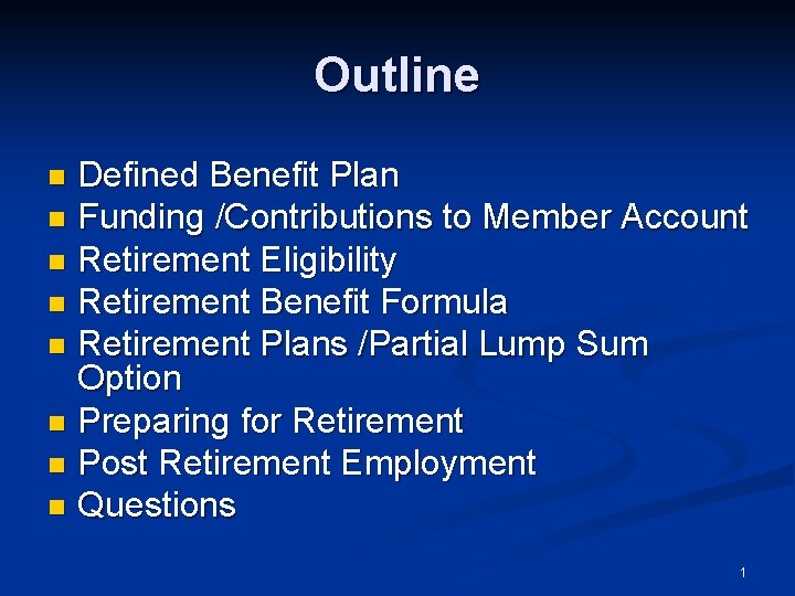 Outline Defined Benefit Plan n Funding /Contributions to Member Account n Retirement Eligibility n