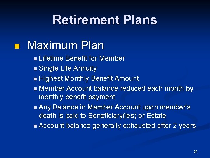 Retirement Plans n Maximum Plan n Lifetime Benefit for Member n Single Life Annuity