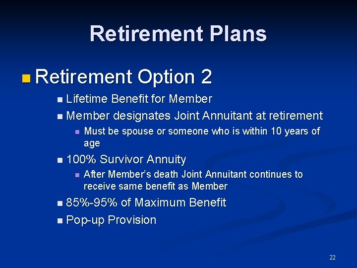 Retirement Plans n Retirement Option 2 n Lifetime Benefit for Member n Member designates