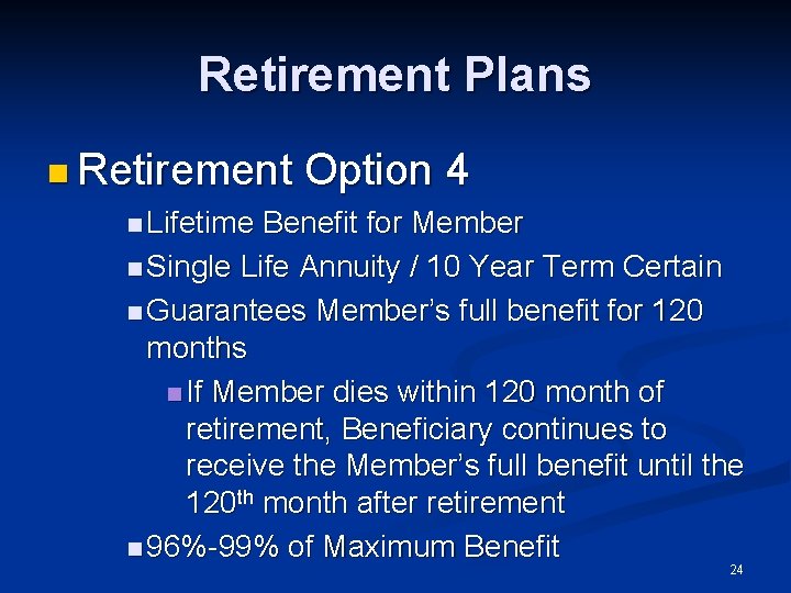Retirement Plans n Retirement Option 4 n Lifetime Benefit for Member n Single Life