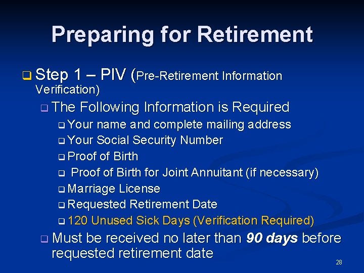 Preparing for Retirement q Step 1 – PIV (Pre-Retirement Information Verification) q The Following