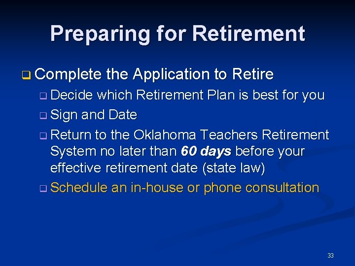 Preparing for Retirement q Complete the Application to Retire q Decide which Retirement Plan