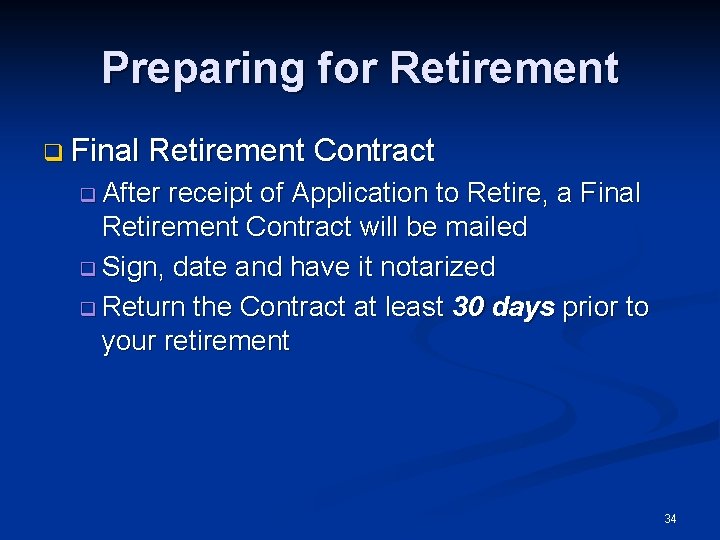 Preparing for Retirement q Final Retirement Contract q After receipt of Application to Retire,