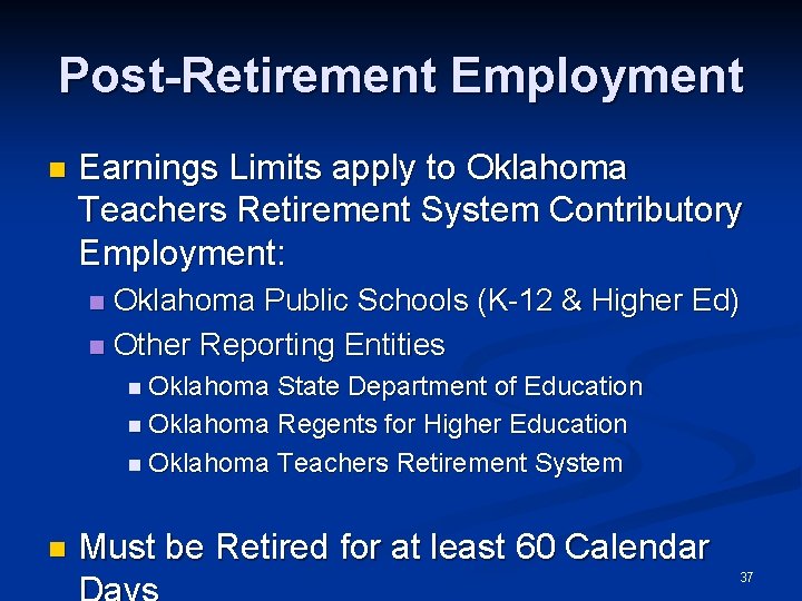 Post-Retirement Employment n Earnings Limits apply to Oklahoma Teachers Retirement System Contributory Employment: Oklahoma