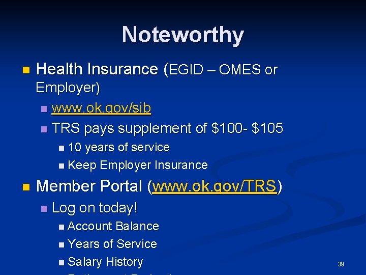 Noteworthy n Health Insurance (EGID – OMES or Employer) n www. ok. gov/sib n