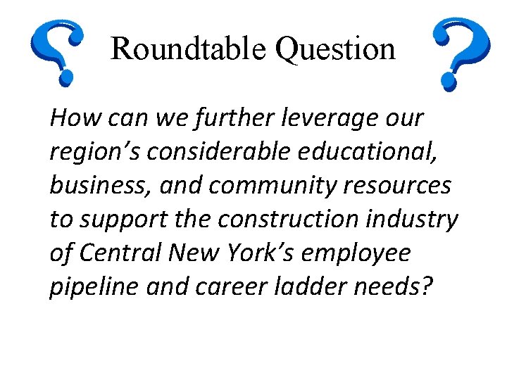 Workforce Round Table Questions A Community Conversation Building Central New Yorks Construction