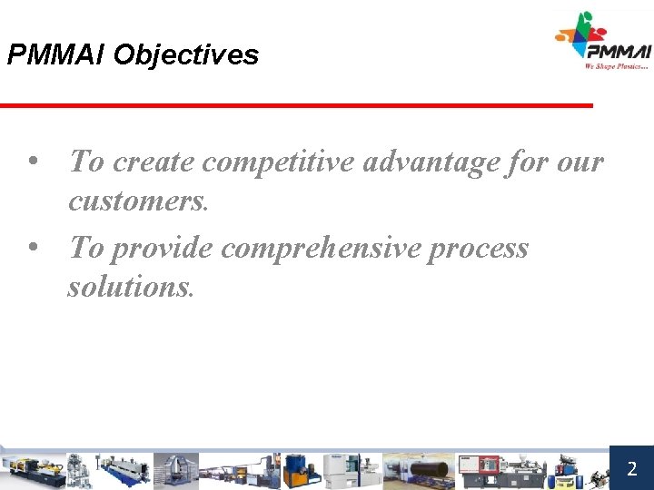 PMMAI Objectives • To create competitive advantage for our customers. • To provide comprehensive