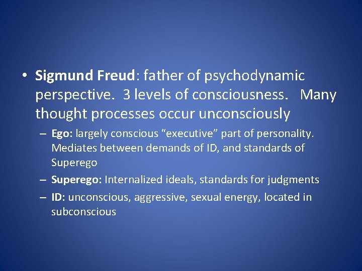  • Sigmund Freud: father of psychodynamic perspective. 3 levels of consciousness. Many thought