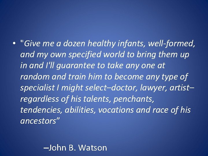  • "Give me a dozen healthy infants, well-formed, and my own specified world
