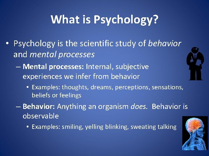 What is Psychology? • Psychology is the scientific study of behavior and mental processes