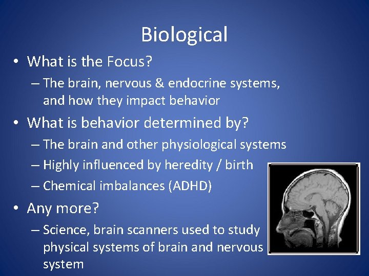 Biological • What is the Focus? – The brain, nervous & endocrine systems, and