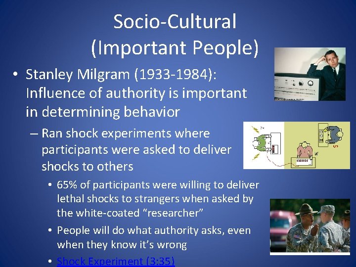 Socio-Cultural (Important People) • Stanley Milgram (1933 -1984): Influence of authority is important in