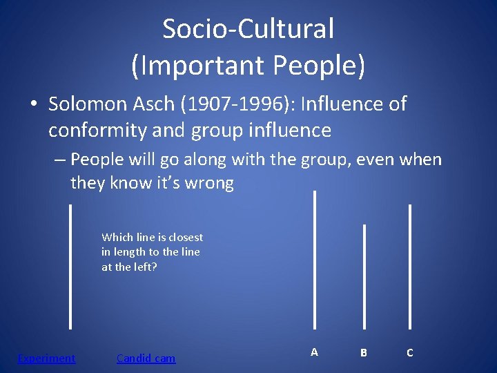 Socio-Cultural (Important People) • Solomon Asch (1907 -1996): Influence of conformity and group influence