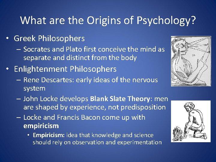 What are the Origins of Psychology? • Greek Philosophers – Socrates and Plato first