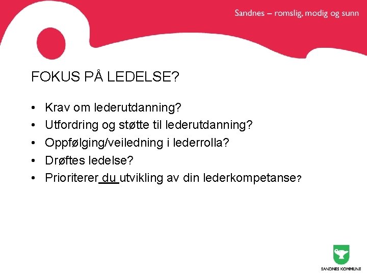 FOKUS PÅ LEDELSE? • • • Krav om lederutdanning? Utfordring og støtte til lederutdanning?