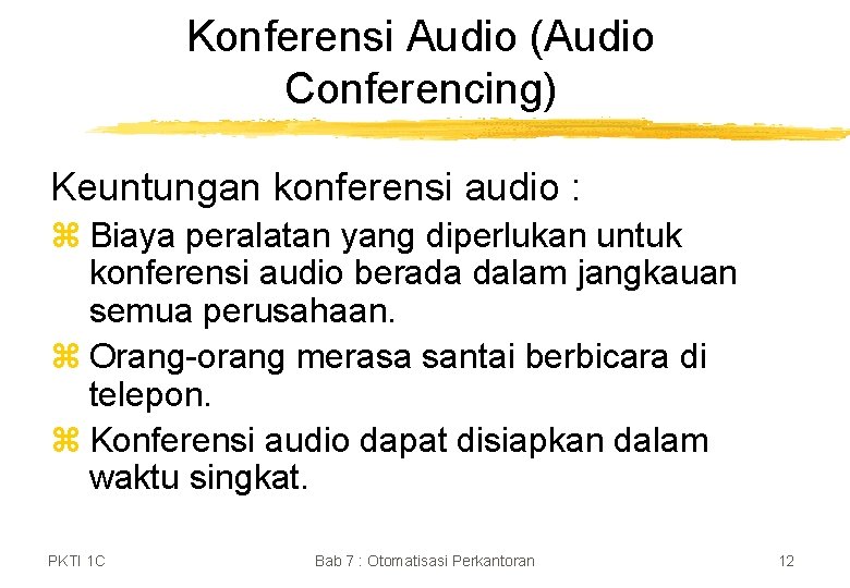 Konferensi Audio (Audio Conferencing) Keuntungan konferensi audio : z Biaya peralatan yang diperlukan untuk