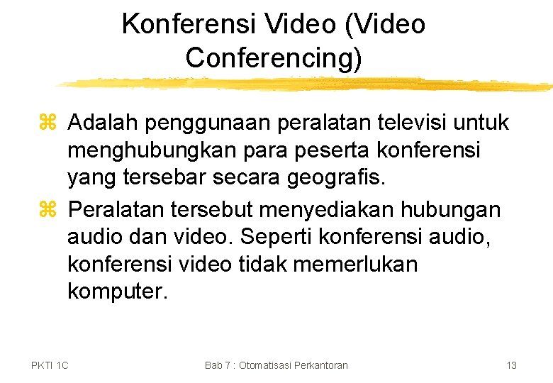 Konferensi Video (Video Conferencing) z Adalah penggunaan peralatan televisi untuk menghubungkan para peserta konferensi