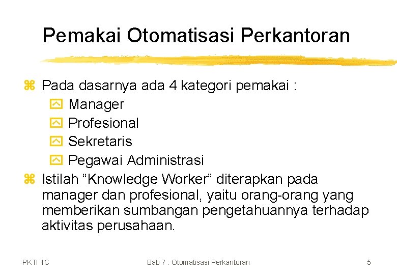 Pemakai Otomatisasi Perkantoran z Pada dasarnya ada 4 kategori pemakai : y Manager y