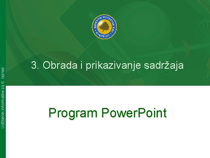 Udžbenik informatike za 6. razred 3. Obrada i prikazivanje sadržaja Program Power. Point 