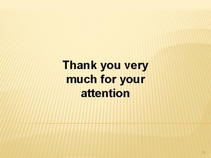 Thank you very much for your attention 15 