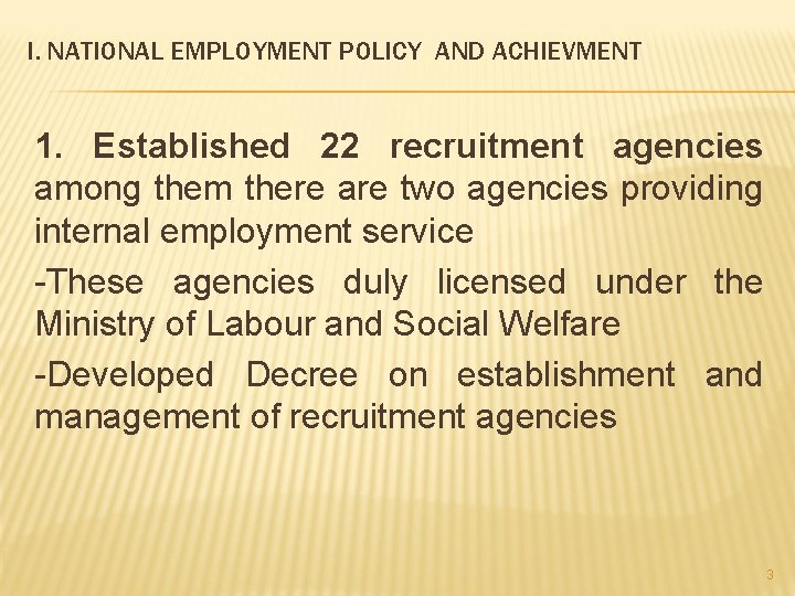 I. NATIONAL EMPLOYMENT POLICY AND ACHIEVMENT 1. Established 22 recruitment agencies among them there
