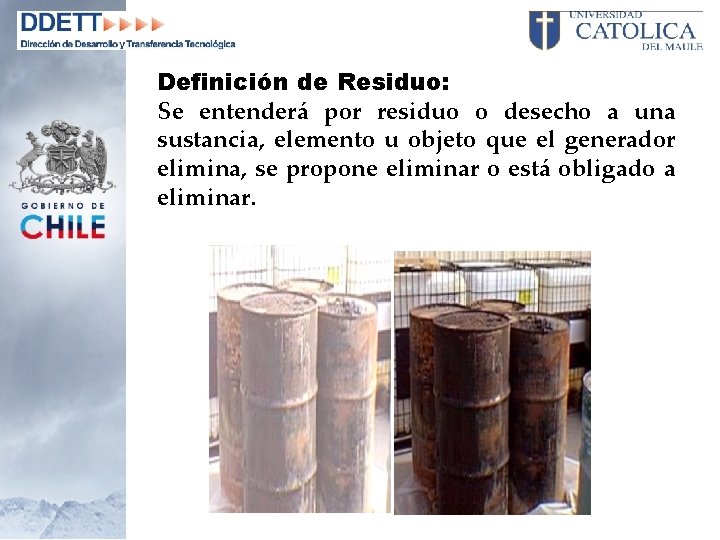 Definición de Residuo: Se entenderá por residuo o desecho a una sustancia, elemento u