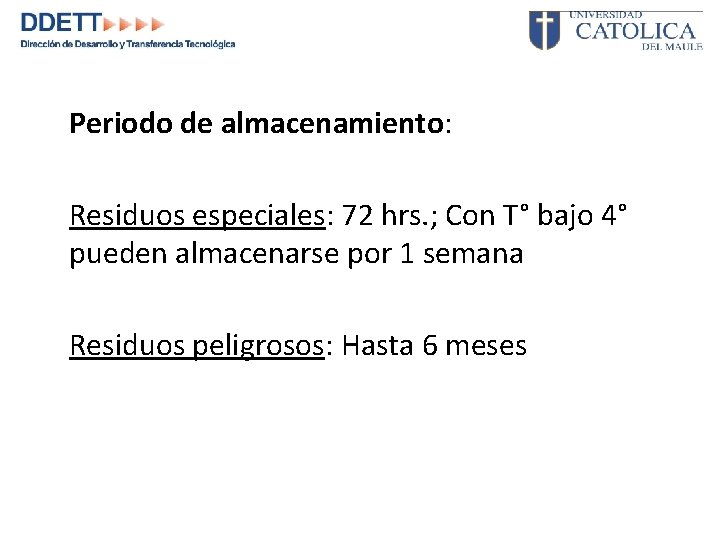 Periodo de almacenamiento: Residuos especiales: 72 hrs. ; Con T° bajo 4° pueden almacenarse