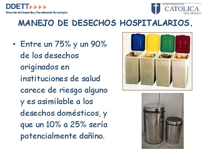 MANEJO DE DESECHOS HOSPITALARIOS. • Entre un 75% y un 90% de los desechos