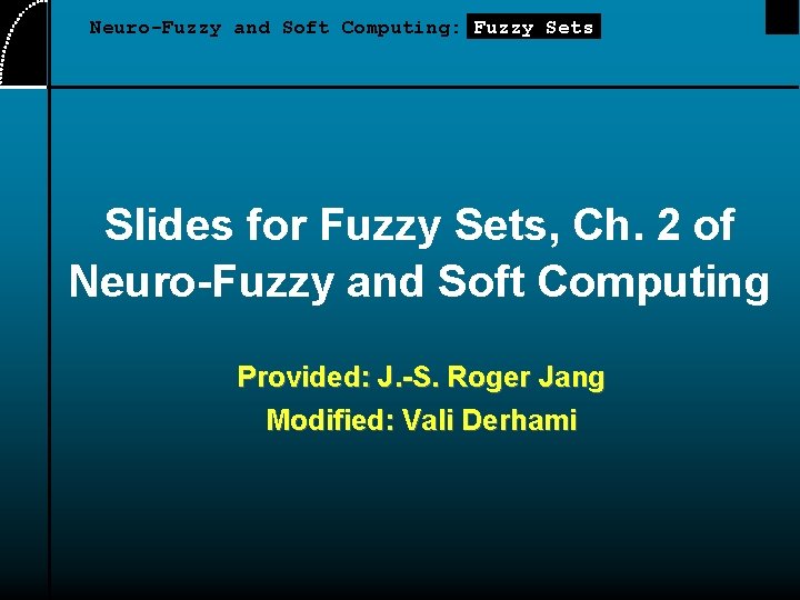 Neuro-Fuzzy and Soft Computing: Fuzzy Sets Slides for Fuzzy Sets, Ch. 2 of Neuro-Fuzzy