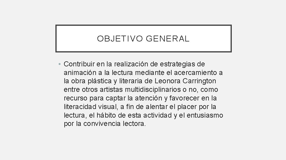 OBJETIVO GENERAL • Contribuir en la realización de estrategias de animación a la lectura