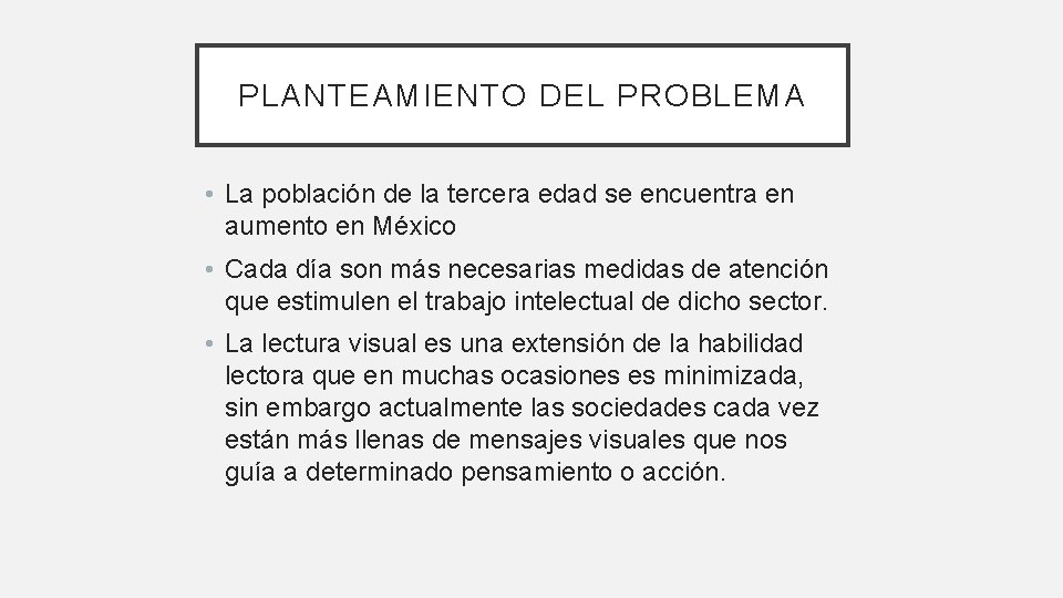 PLANTEAMIENTO DEL PROBLEMA • La población de la tercera edad se encuentra en aumento