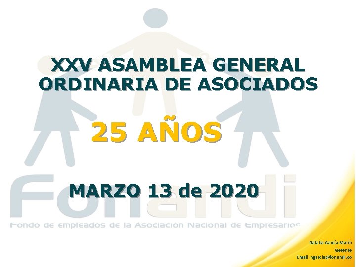 XXV ASAMBLEA GENERAL ORDINARIA DE ASOCIADOS 25 AÑOS MARZO 13 de 2020 Natalia García