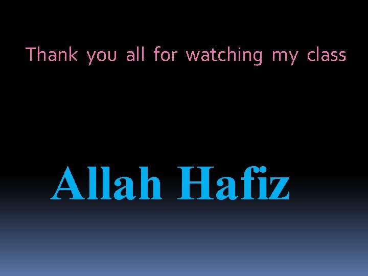 Thank you all for watching my class Allah Hafiz 