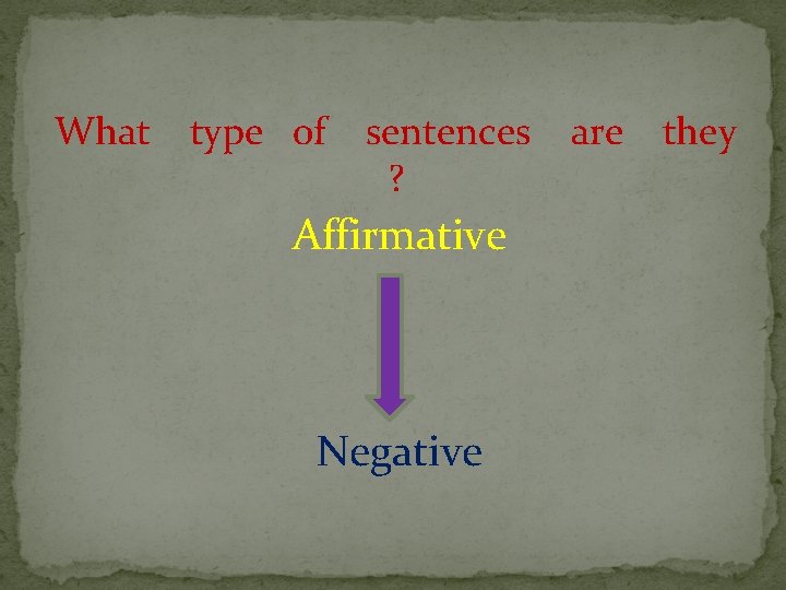 What type of sentences ? Affirmative Negative are they 