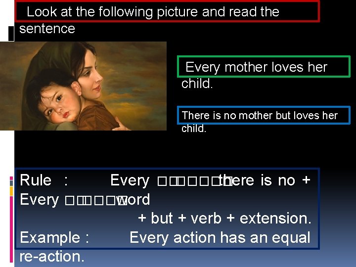 Look at the following picture and read the sentence Every mother loves her child.