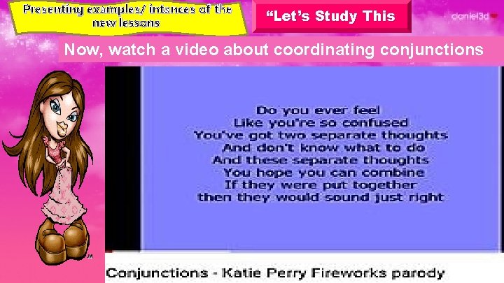 Presenting examples/ intances of the new lessons “Let’s Study This Now, watch a video